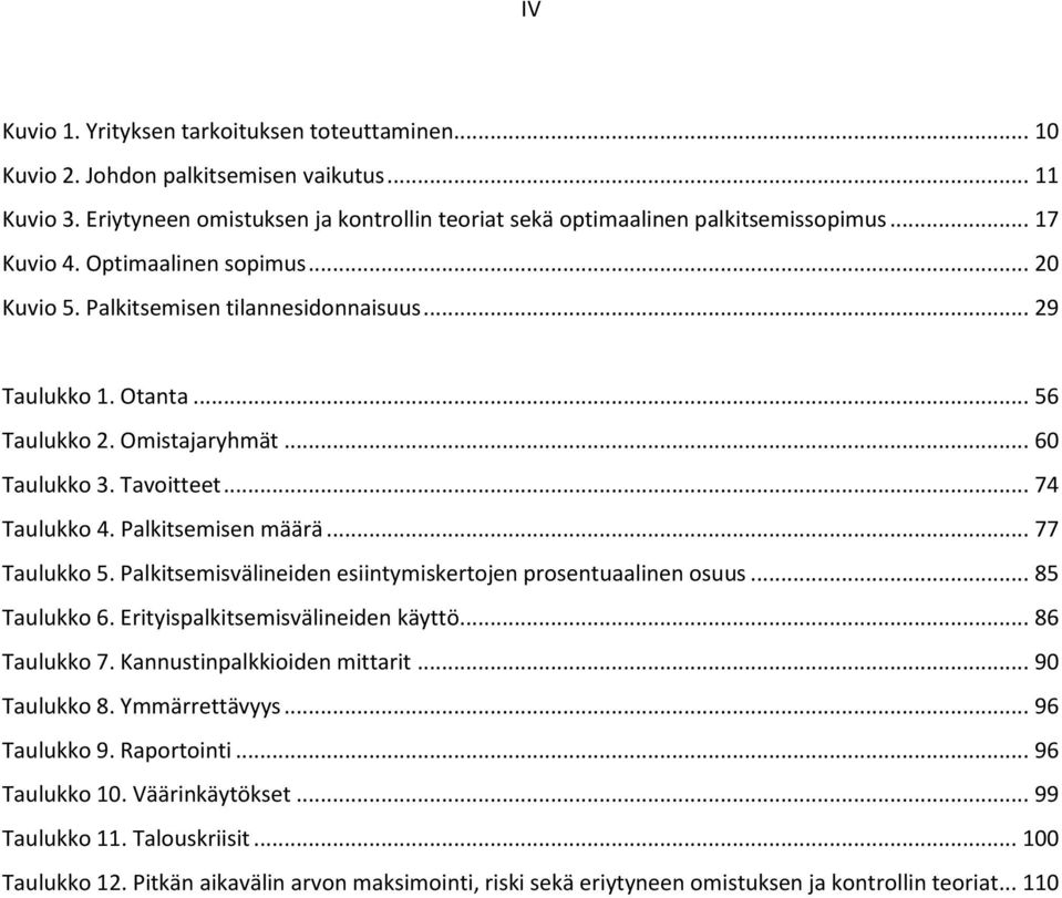 Palkitsemisen määrä... 77 Taulukko 5. Palkitsemisvälineiden esiintymiskertojen prosentuaalinen osuus... 85 Taulukko 6. Erityispalkitsemisvälineiden käyttö... 86 Taulukko 7.