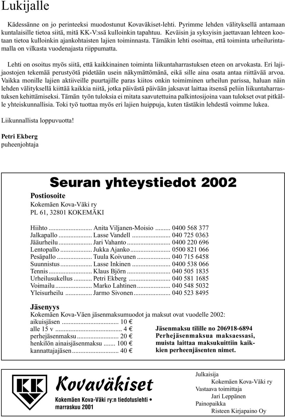 Lehti on osoitus myös siitä, että kaikkinainen toiminta liikuntaharrastuksen eteen on arvokasta.