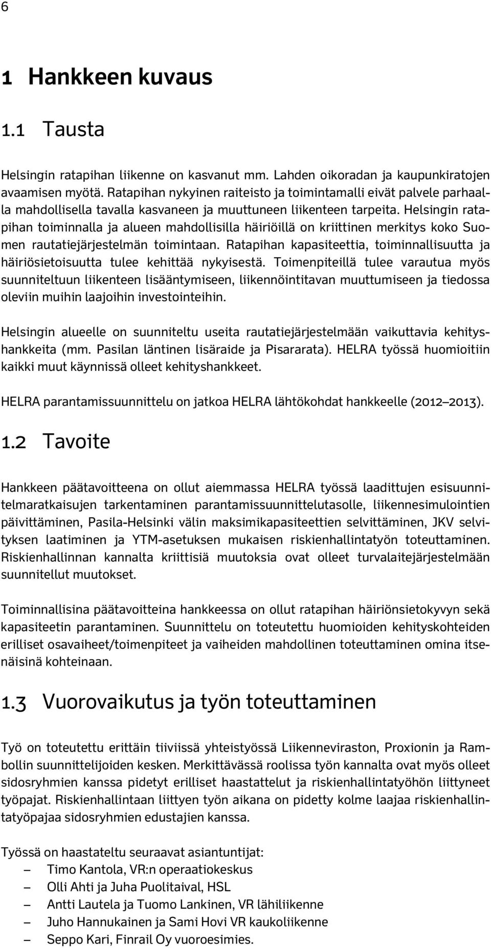 Helsingin ratapihan toiminnalla ja alueen mahdollisilla häiriöillä on kriittinen merkitys koko Suomen rautatiejärjestelmän toimintaan.