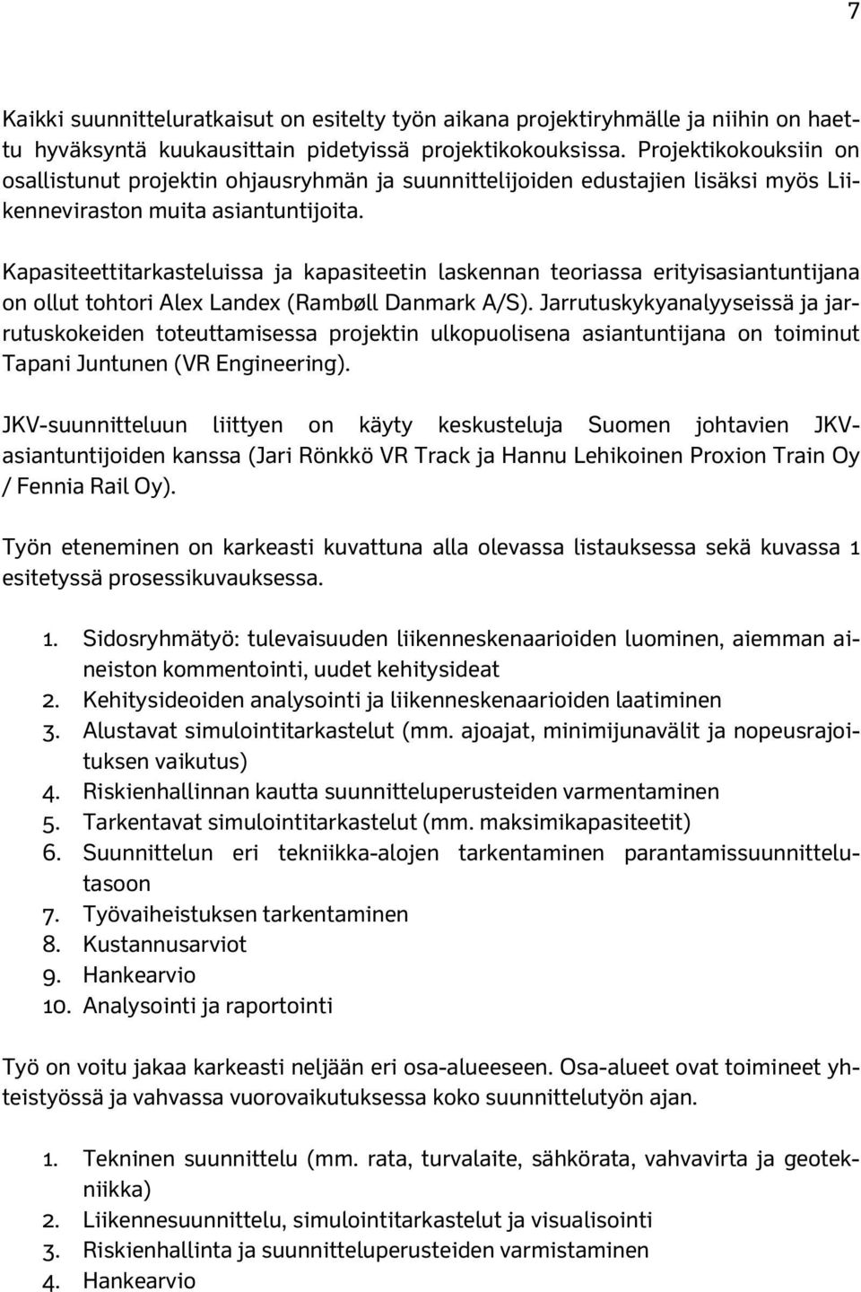 Kapasiteettitarkasteluissa ja kapasiteetin laskennan teoriassa erityisasiantuntijana on ollut tohtori Alex Landex (Rambøll Danmark A/S).