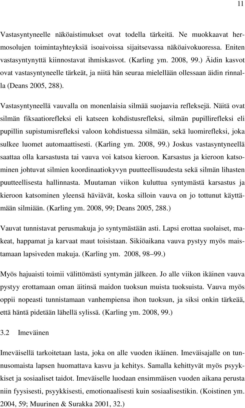 Vastasyntyneellä vauvalla on monenlaisia silmää suojaavia refleksejä.