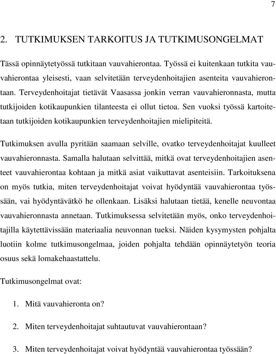 Terveydenhoitajat tietävät Vaasassa jonkin verran vauvahieronnasta, mutta tutkijoiden kotikaupunkien tilanteesta ei ollut tietoa.