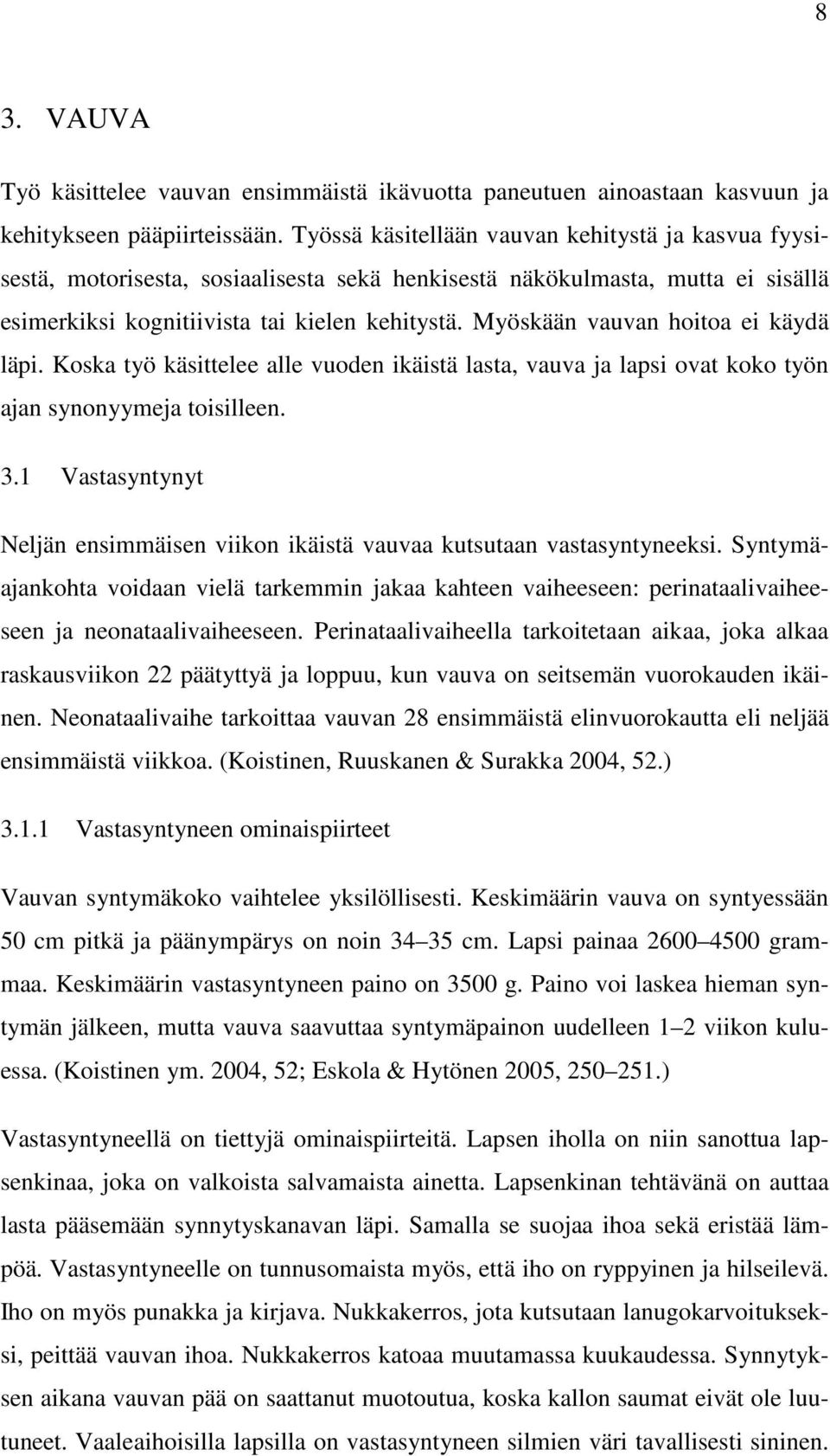 Myöskään vauvan hoitoa ei käydä läpi. Koska työ käsittelee alle vuoden ikäistä lasta, vauva ja lapsi ovat koko työn ajan synonyymeja toisilleen. 3.