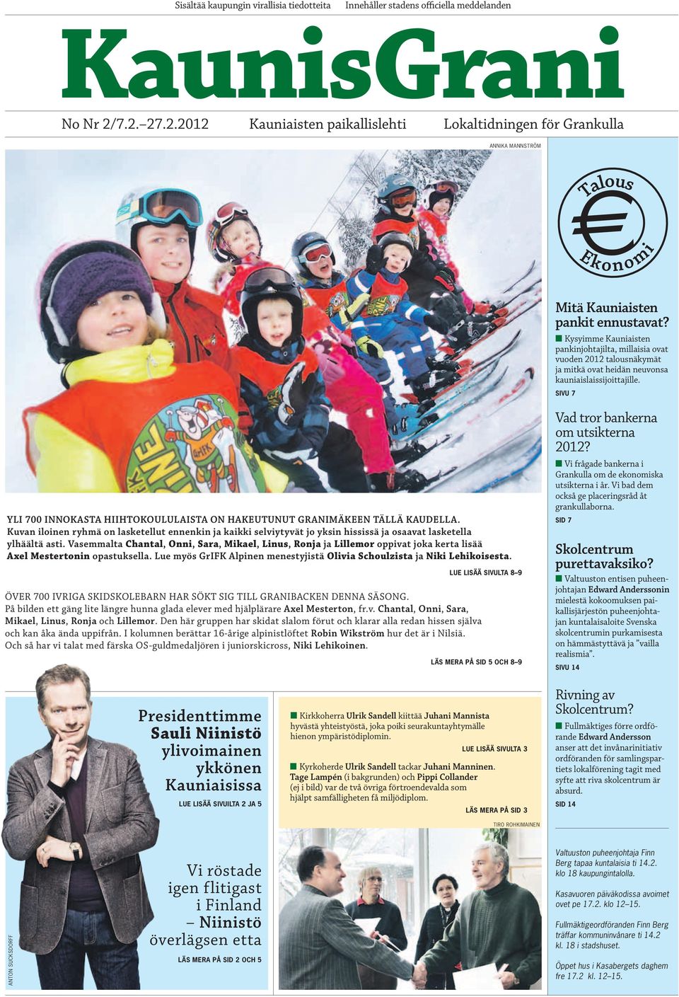 sivu 7 Yli 700 innokasta hiihtokoululaista on hakeutunut Granimäkeen tällä kaudella.