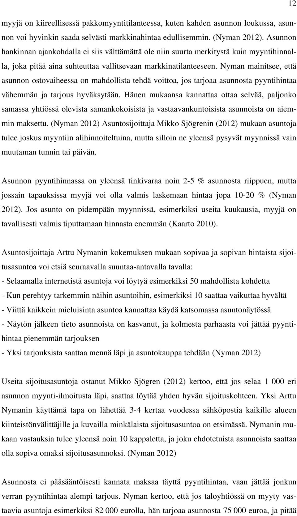 Nyman mainitsee, että asunnon ostovaiheessa on mahdollista tehdä voittoa, jos tarjoaa asunnosta pyyntihintaa vähemmän ja tarjous hyväksytään.