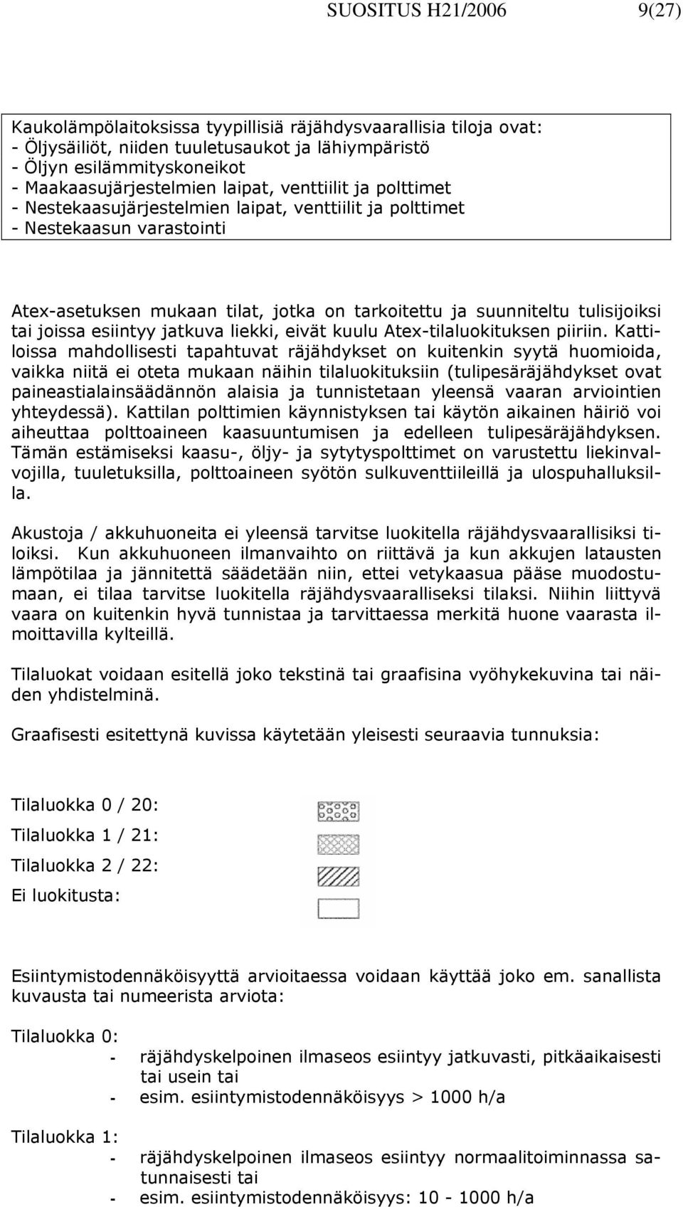 joissa esiintyy jatkuva liekki, eivät kuulu Atex-tilaluokituksen piiriin.