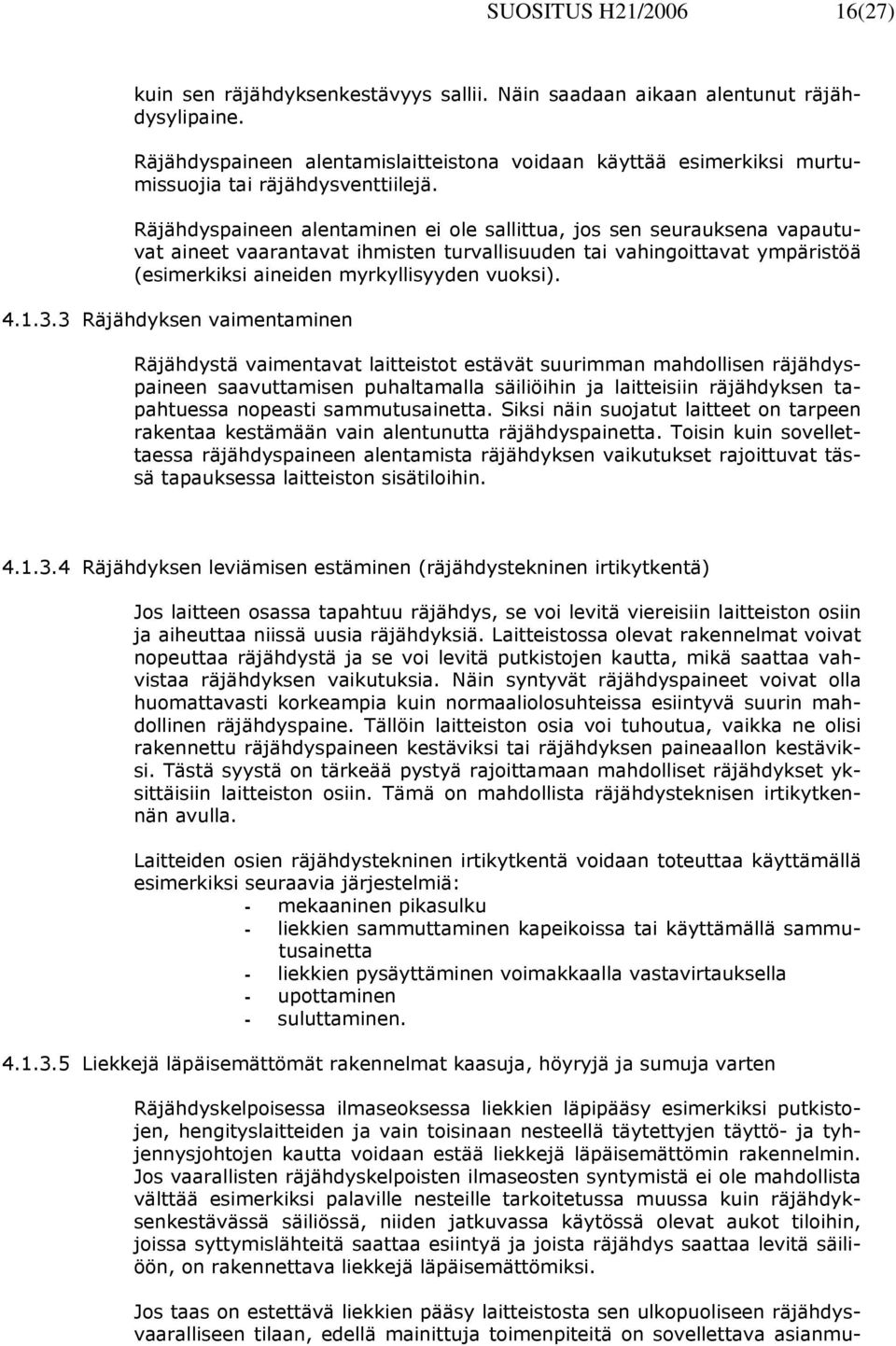 Räjähdyspaineen alentaminen ei ole sallittua, jos sen seurauksena vapautuvat aineet vaarantavat ihmisten turvallisuuden tai vahingoittavat ympäristöä (esimerkiksi aineiden myrkyllisyyden vuoksi). 4.1.