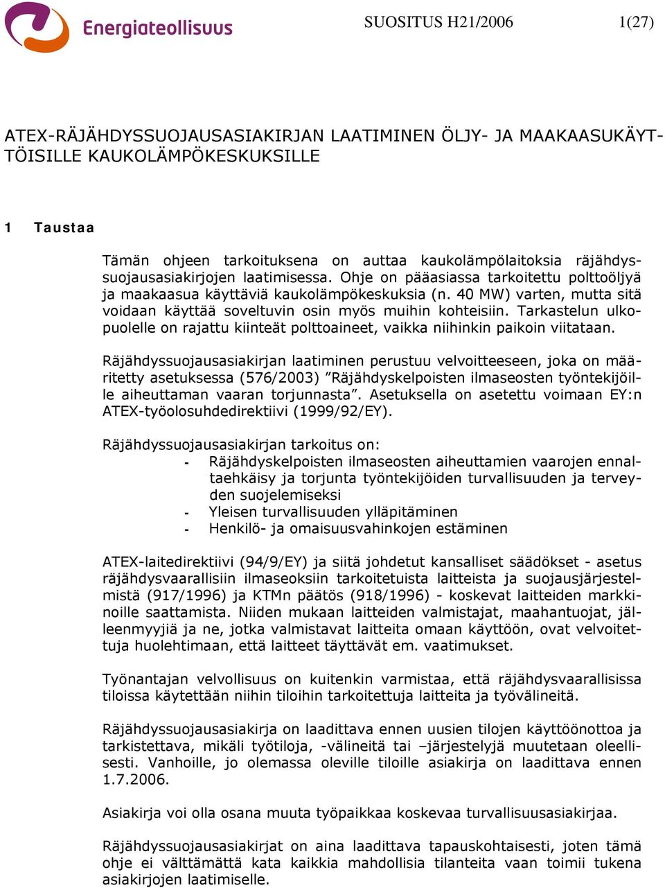 40 MW) varten, mutta sitä voidaan käyttää soveltuvin osin myös muihin kohteisiin. Tarkastelun ulkopuolelle on rajattu kiinteät polttoaineet, vaikka niihinkin paikoin viitataan.