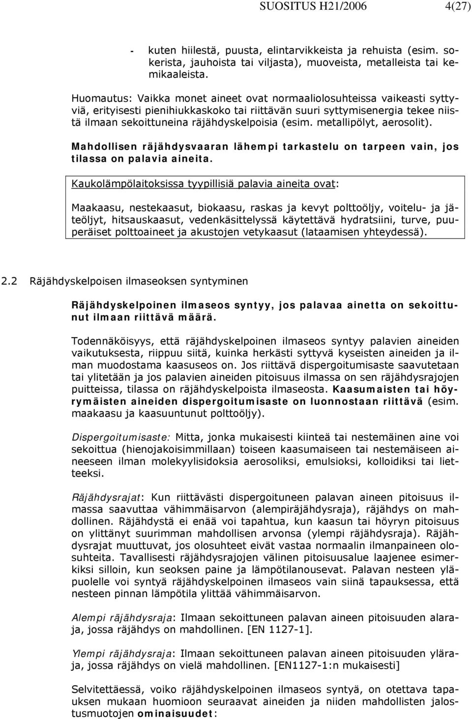 metallipölyt, aerosolit). Mahdollisen räjähdysvaaran lähempi tarkastelu on tarpeen vain, jos tilassa on palavia aineita.