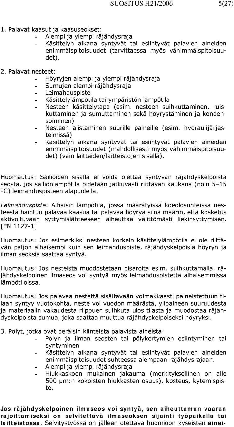 Palavat nesteet: - Höyryjen alempi ja ylempi räjähdysraja - Sumujen alempi räjähdysraja - Leimahduspiste - Käsittelylämpötila tai ympäristön lämpötila - Nesteen käsittelytapa (esim.