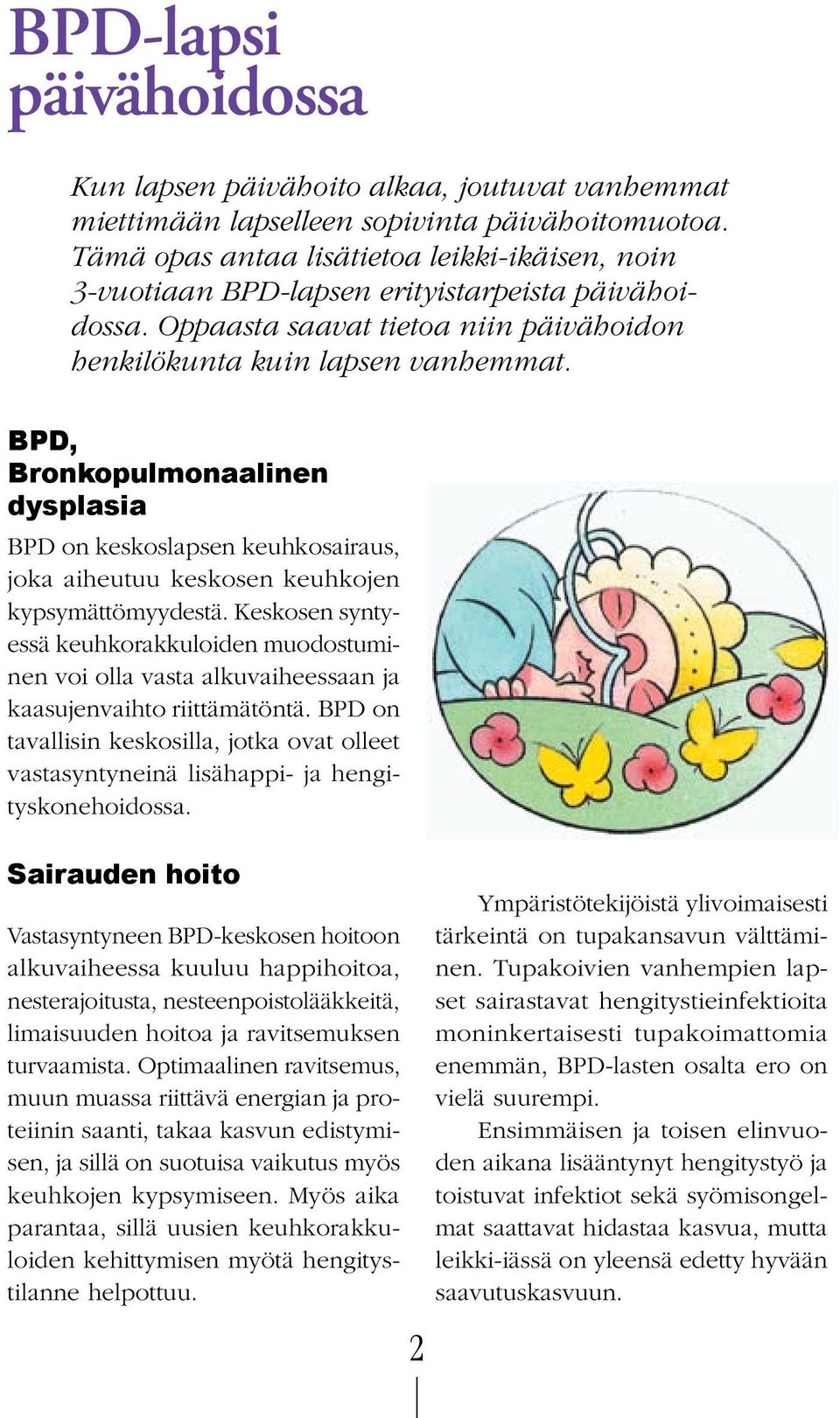 BPD, Bronkopulmonaalinen dysplasia BPD on keskoslapsen keuhkosairaus, joka aiheutuu keskosen keuhkojen kypsymättömyydestä.