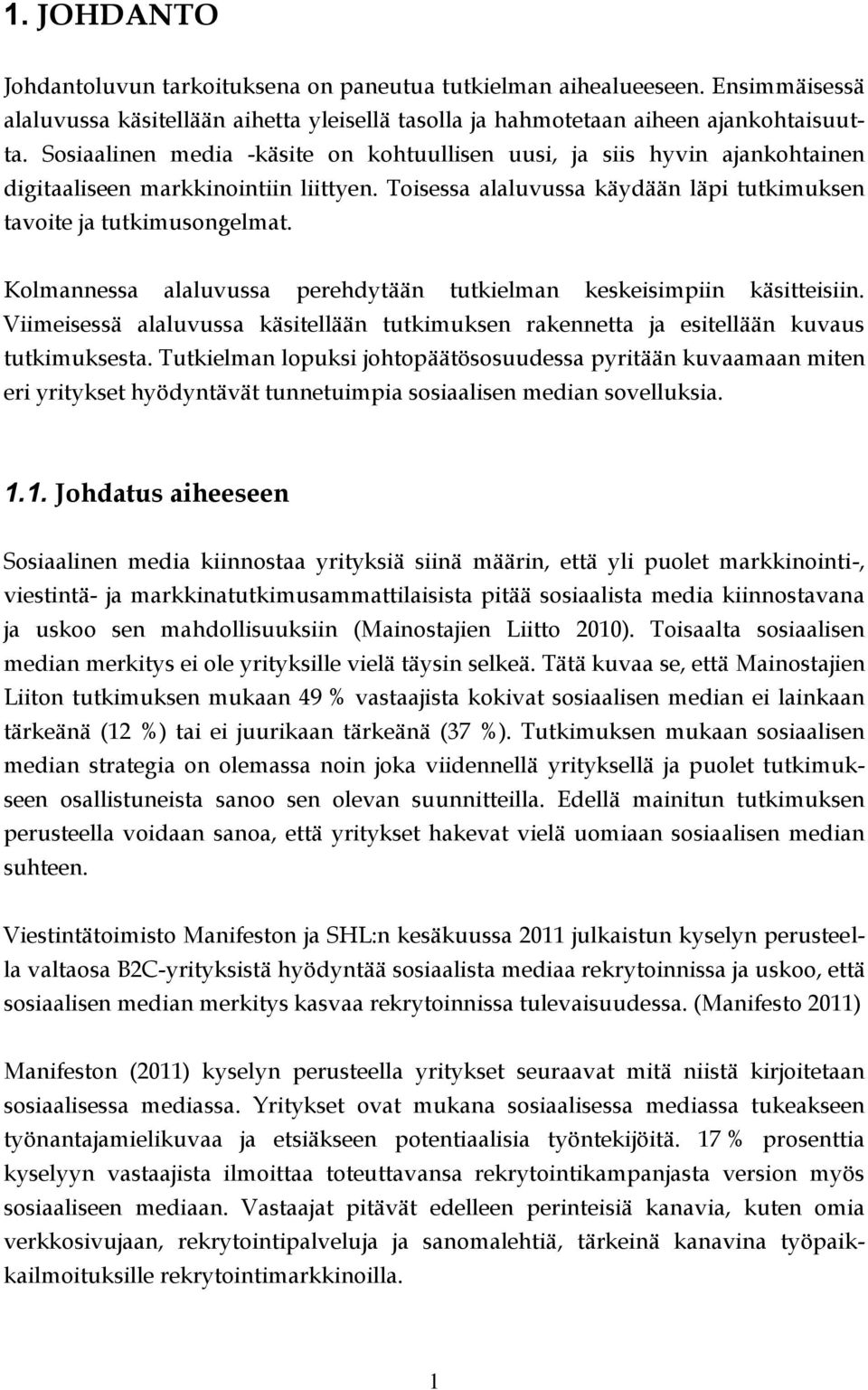 Kolmannessa alaluvussa perehdytään tutkielman keskeisimpiin käsitteisiin. Viimeisessä alaluvussa käsitellään tutkimuksen rakennetta ja esitellään kuvaus tutkimuksesta.