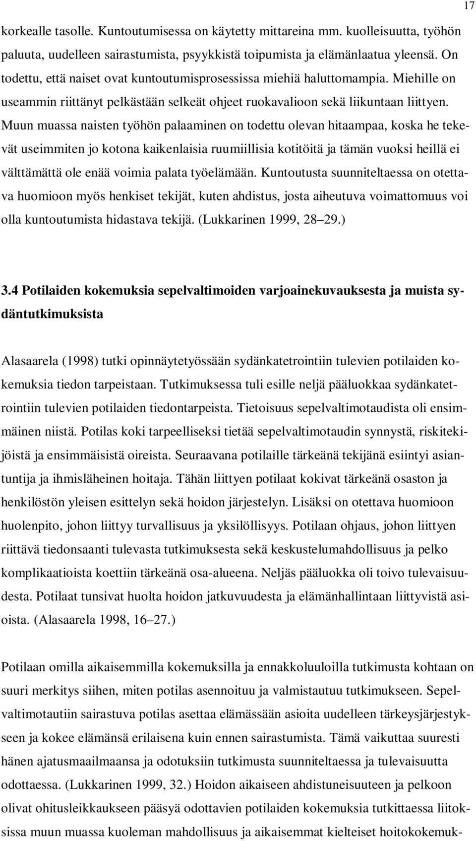 Muun muassa naisten työhön palaaminen on todettu olevan hitaampaa, koska he tekevät useimmiten jo kotona kaikenlaisia ruumiillisia kotitöitä ja tämän vuoksi heillä ei välttämättä ole enää voimia