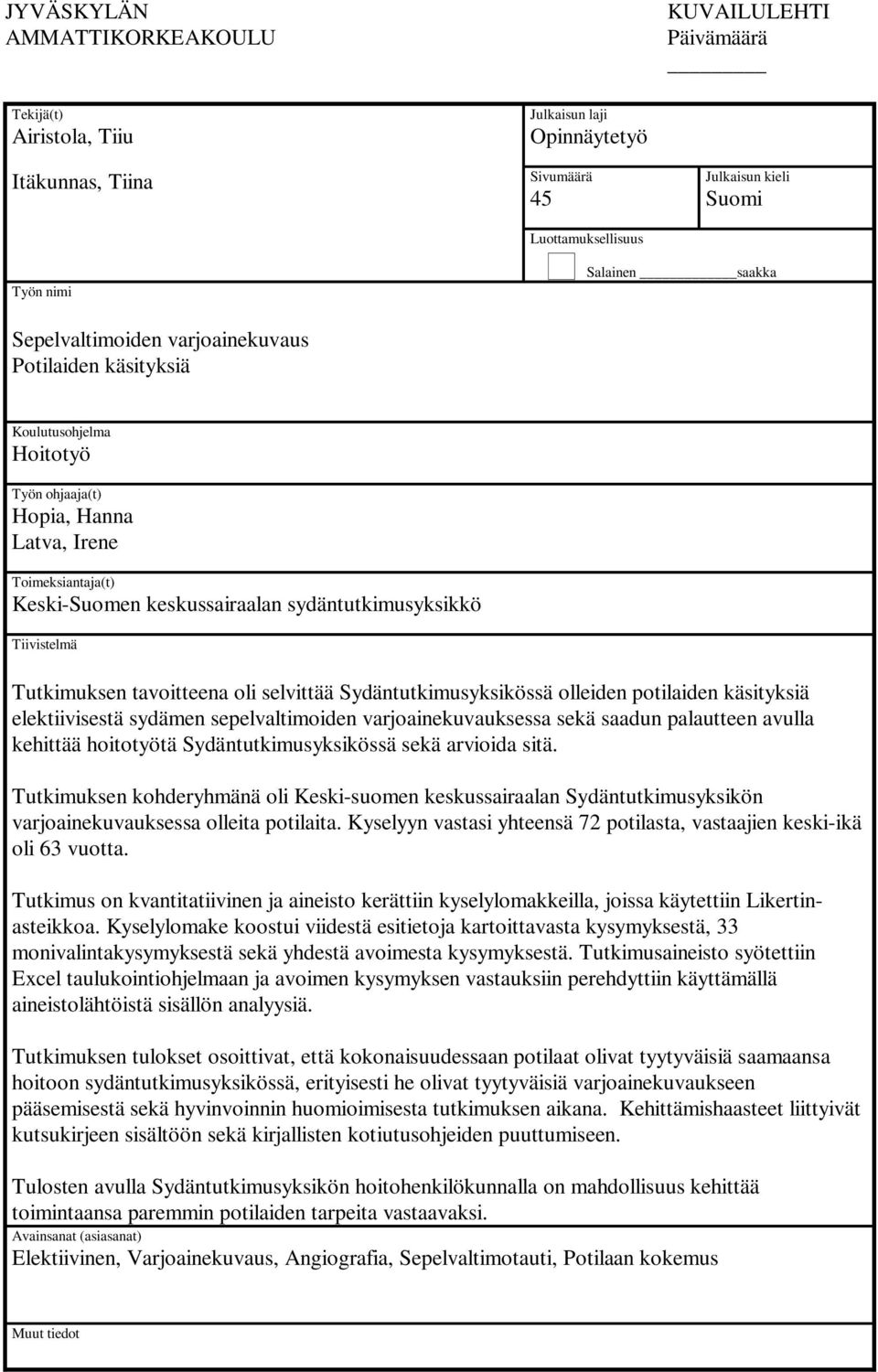 Tiivistelmä Tutkimuksen tavoitteena oli selvittää Sydäntutkimusyksikössä olleiden potilaiden käsityksiä elektiivisestä sydämen sepelvaltimoiden varjoainekuvauksessa sekä saadun palautteen avulla