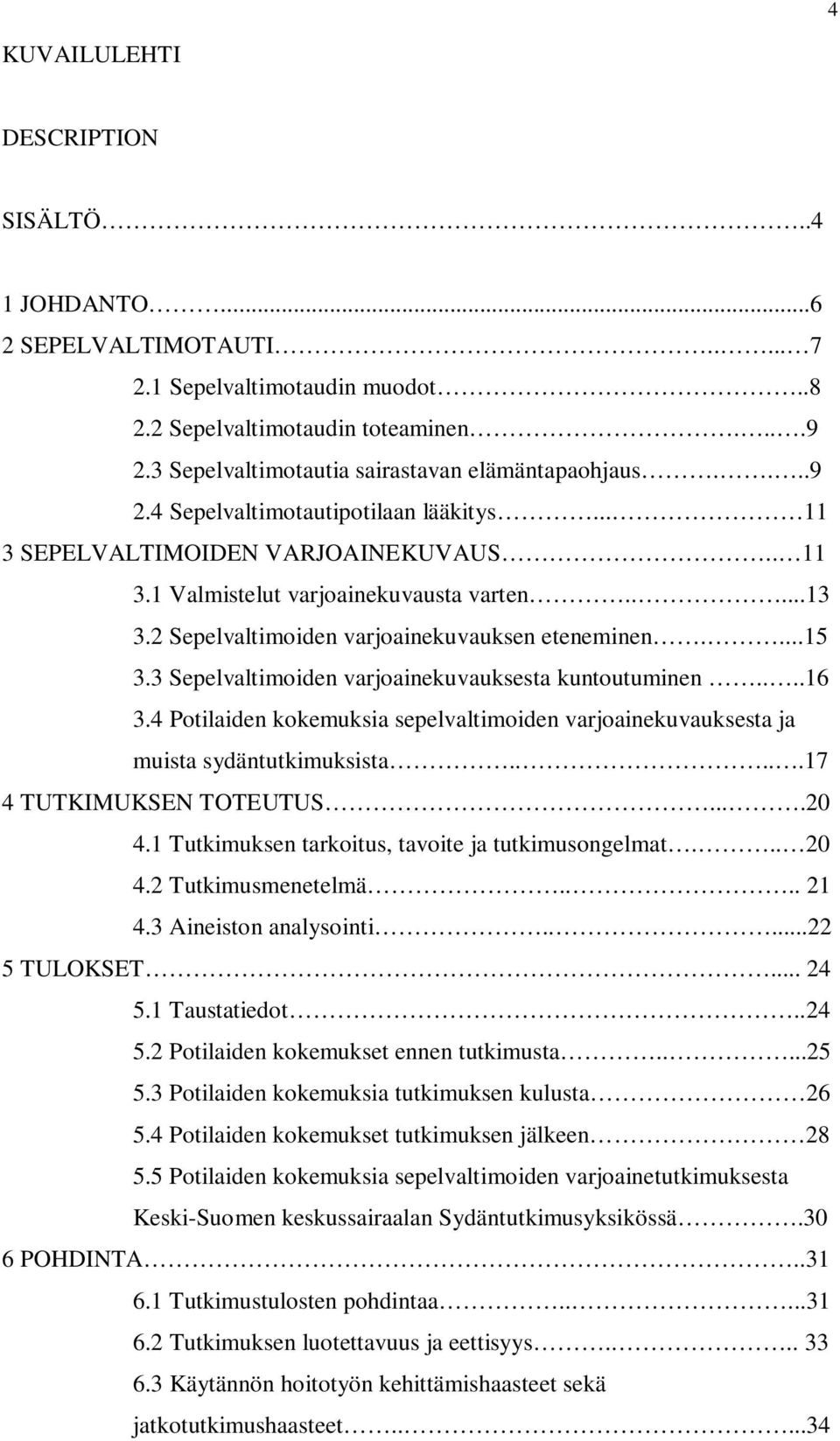 2 Sepelvaltimoiden varjoainekuvauksen eteneminen....15 3.3 Sepelvaltimoiden varjoainekuvauksesta kuntoutuminen....16 3.