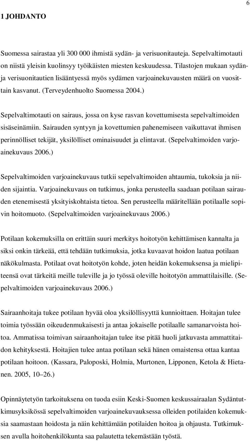) Sepelvaltimotauti on sairaus, jossa on kyse rasvan kovettumisesta sepelvaltimoiden sisäseinämiin.
