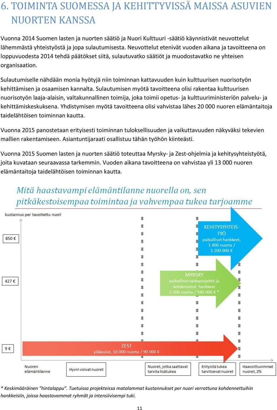 Sulautumiselle nähdään monia hyötyjä niin toiminnan kattavuuden kuin kulttuurisen nuorisotyön kehittämisen ja osaamisen kannalta.