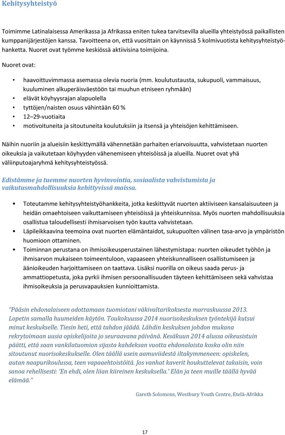 koulutustausta, sukupuoli, vammaisuus, kuuluminen alkuperäisväestöön tai muuhun etniseen ryhmään) elävät köyhyysrajan alapuolella tyttöjen/naisten osuus vähintään 60 % 12 29-vuotiaita motivoituneita