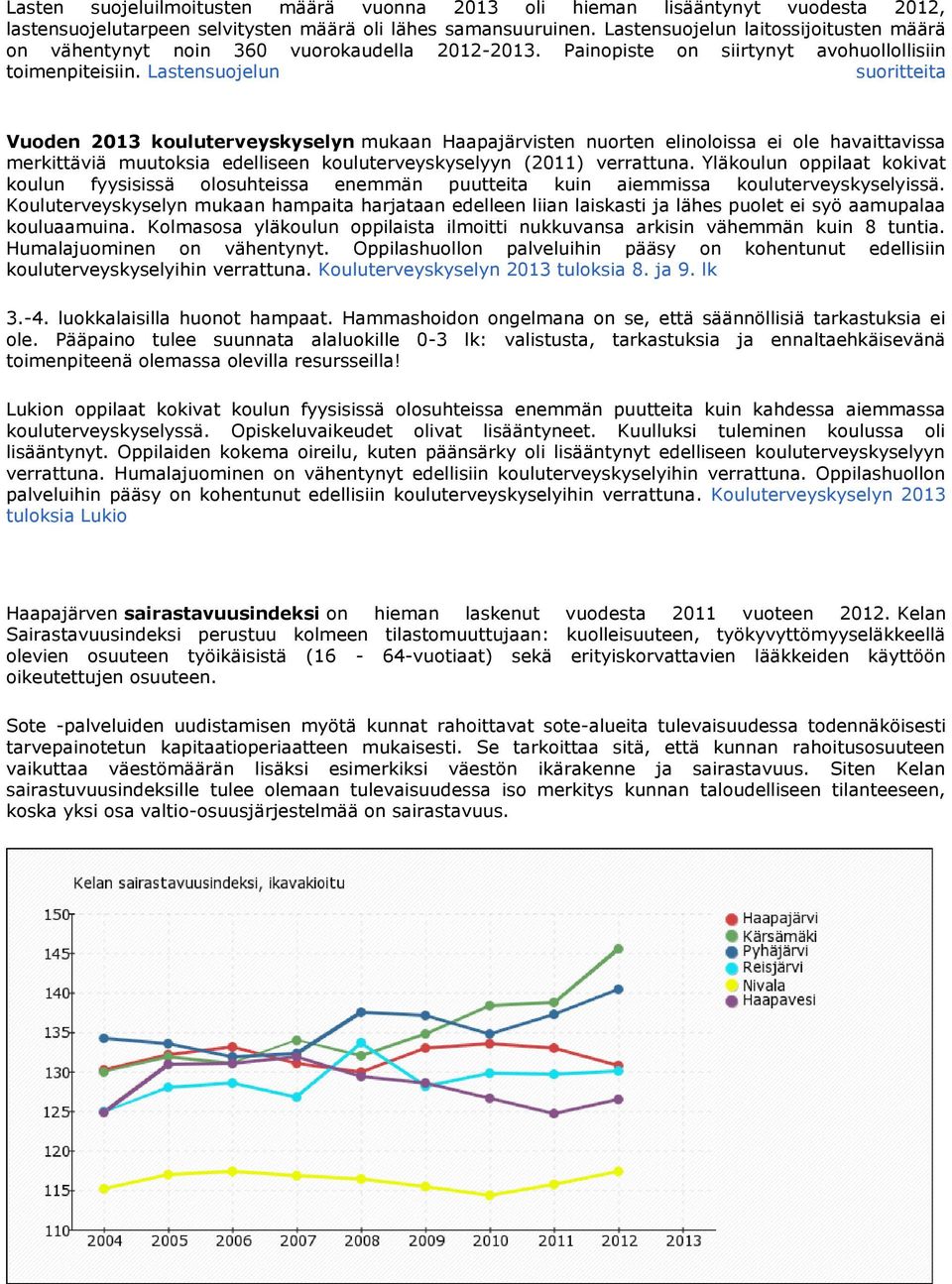 Lastensuojelun suoritteita Vuoden 2013 kouluterveyskyselyn mukaan Haapajärvisten nuorten elinoloissa ei ole havaittavissa merkittäviä muutoksia edelliseen kouluterveyskyselyyn (2011) verrattuna.