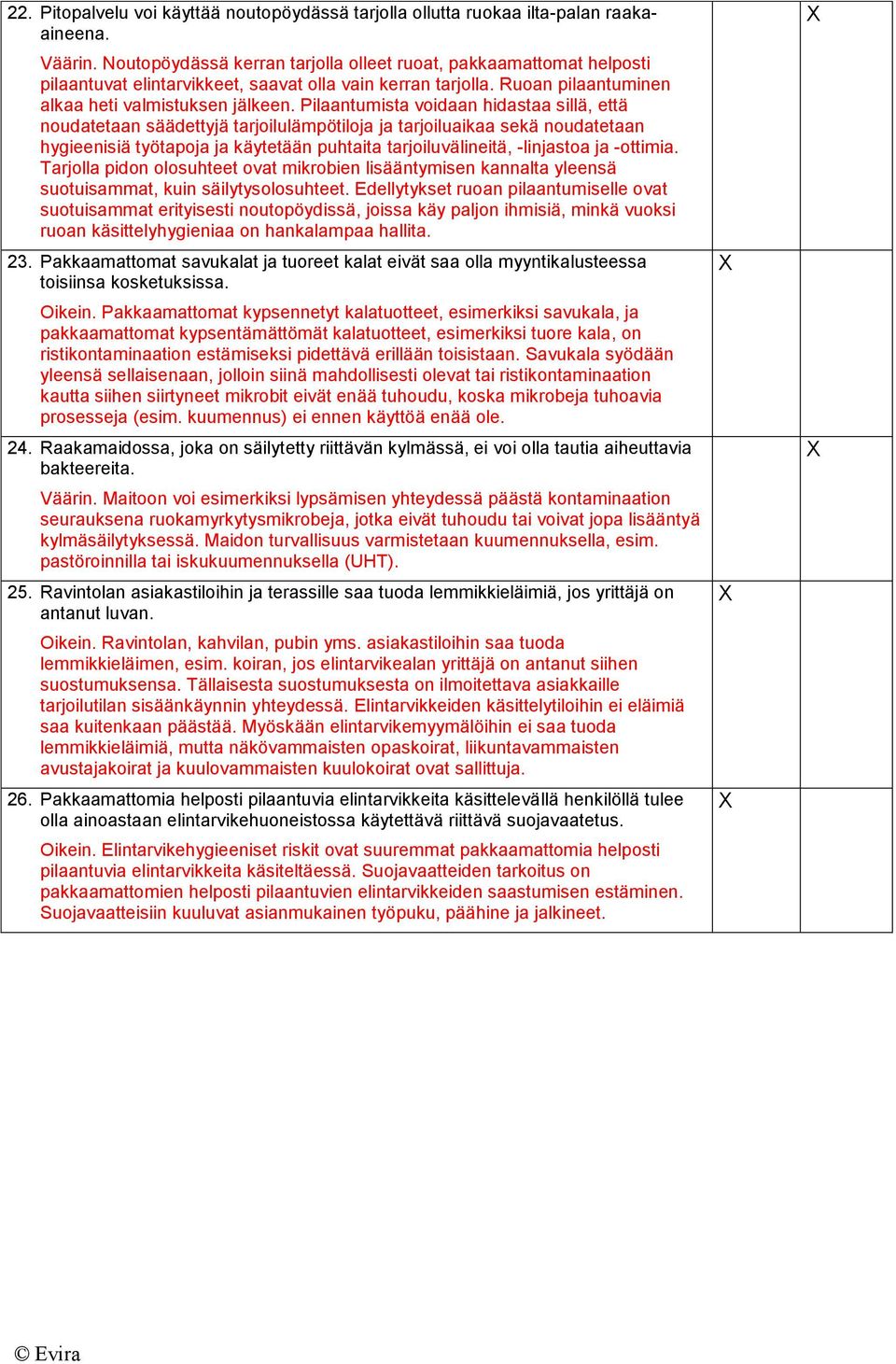 Pilaantumista voidaan hidastaa sillä, että noudatetaan säädettyjä tarjoilulämpötiloja ja tarjoiluaikaa sekä noudatetaan hygieenisiä työtapoja ja käytetään puhtaita tarjoiluvälineitä, -linjastoa ja