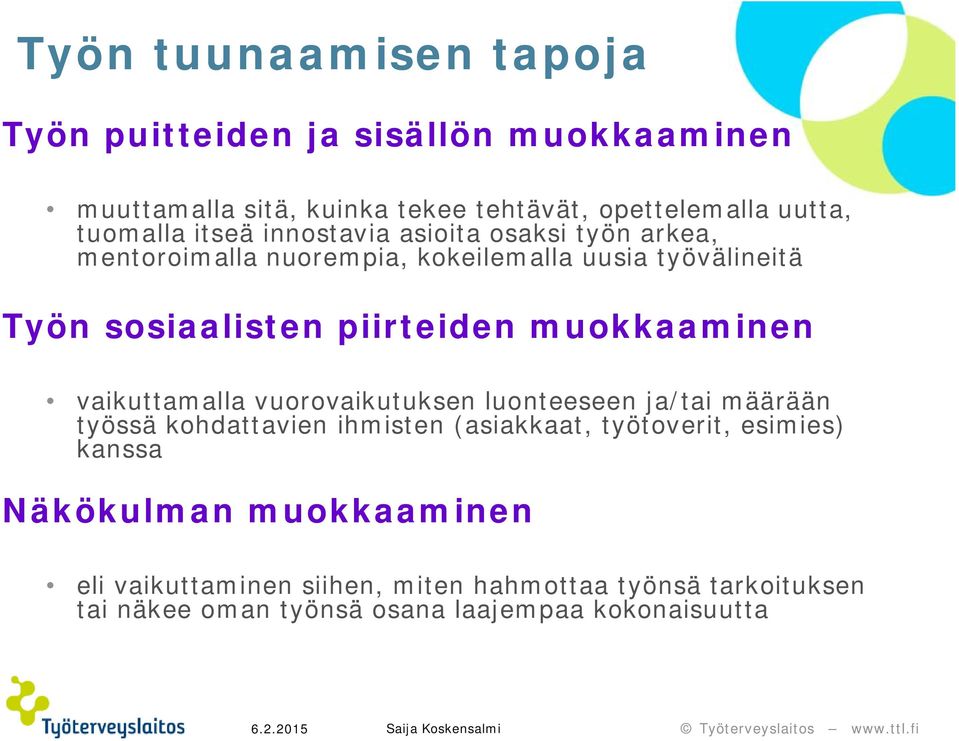 muokkaaminen vaikuttamalla vuorovaikutuksen luonteeseen ja/tai määrään työssä kohdattavien ihmisten (asiakkaat, työtoverit, esimies)