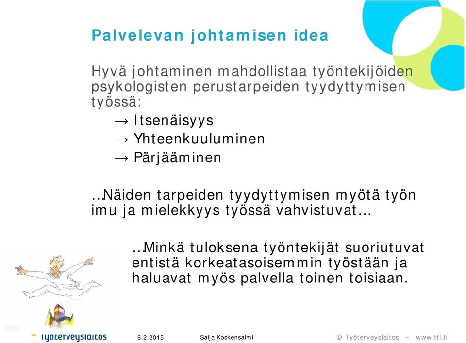 tarpeiden tyydyttymisen myötä työn imu ja mielekkyys työssä vahvistuvat Minkä tuloksena