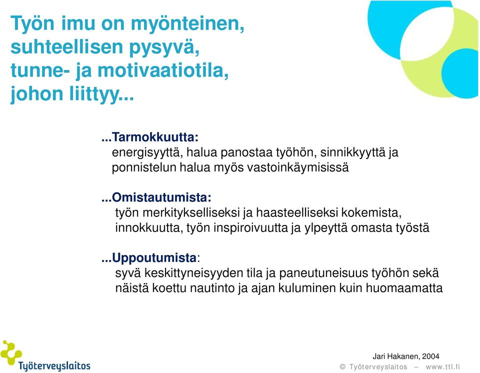 ..omistautumista: työn merkitykselliseksi ja haasteelliseksi kokemista, innokkuutta, työn inspiroivuutta ja ylpeyttä