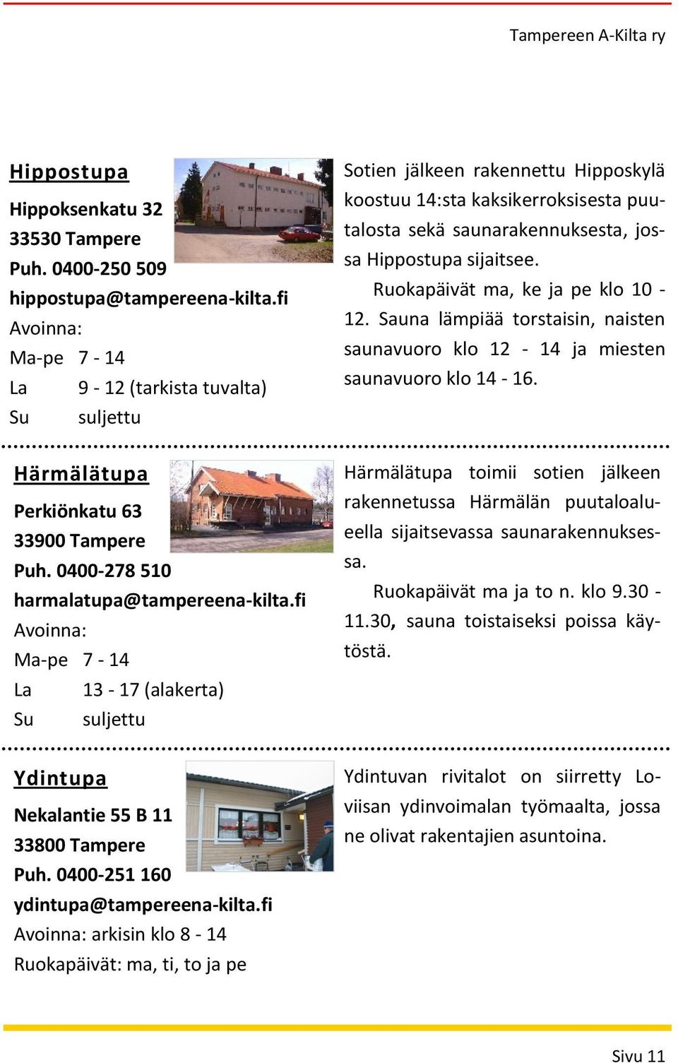 fi Avoinna: Ma-pe 7-14 La 13-17 (alakerta) Su suljettu Ydintupa Nekalantie 55 B 11 33800 Tampere Puh. 0400-251 160 ydintupa@tampereena-kilta.