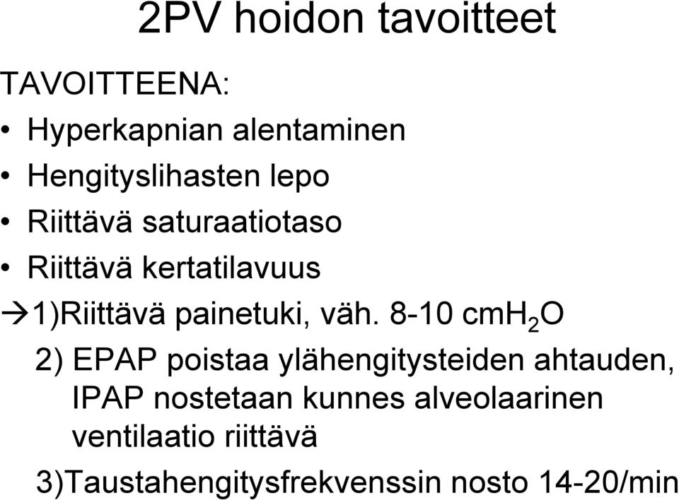 8-10 cmh 2 O 2) EPAP poistaa ylähengitysteiden ahtauden, IPAP nostetaan kunnes