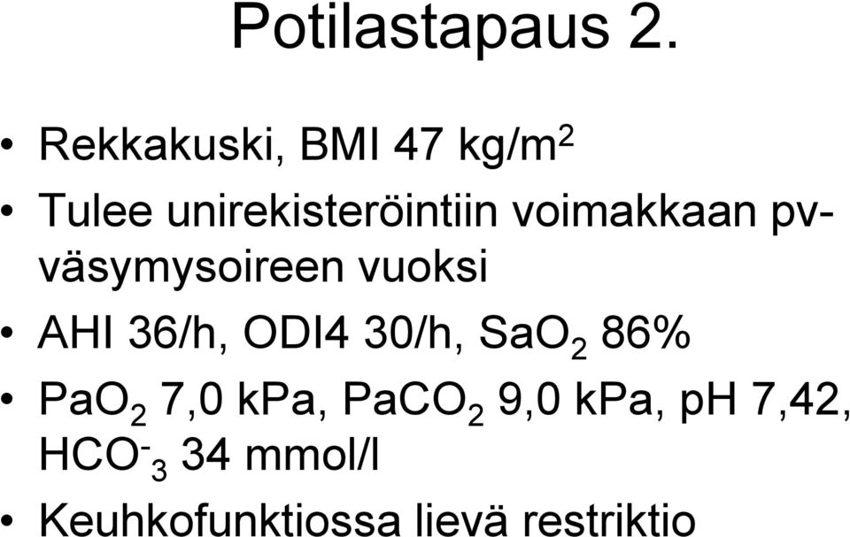 voimakkaan pvväsymysoireen vuoksi AHI 36/h, ODI4 30/h,