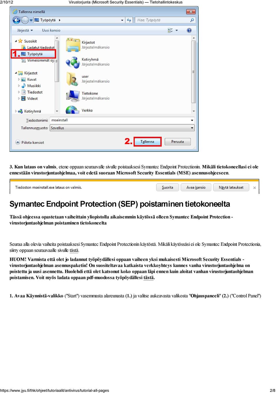 Symantec Endpoint Protection (SEP) poistaminen tietokoneelta Tässä ohjeessa opastetaan vaiheittain yliopistolla aikaisemmin käytössä olleen Symantec Endpoint Protection - virustorjuntaohjelman