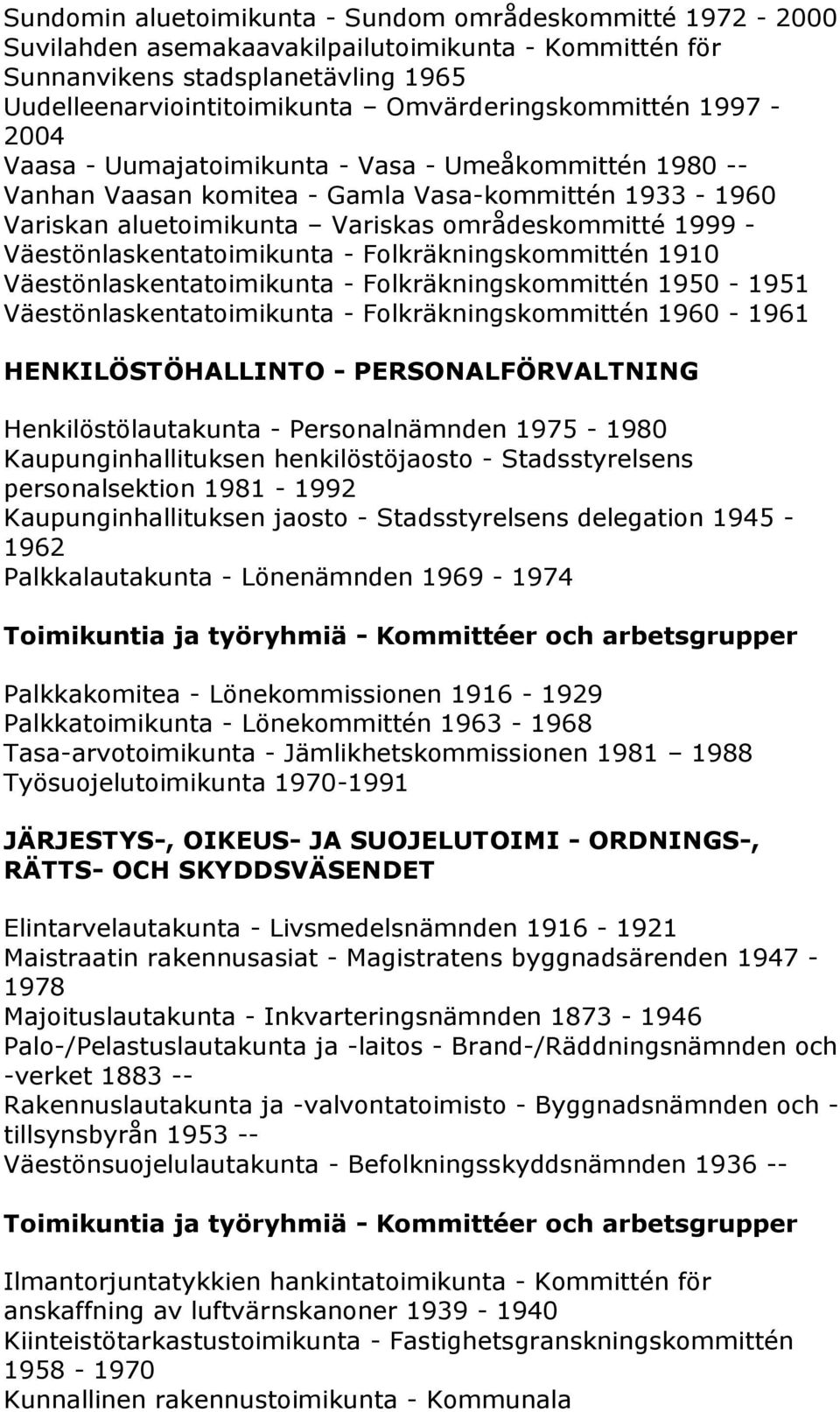 Väestönlaskentatoimikunta - Folkräkningskommittén 1910 Väestönlaskentatoimikunta - Folkräkningskommittén 1950-1951 Väestönlaskentatoimikunta - Folkräkningskommittén 1960-1961 HENKILÖSTÖHALLINTO -