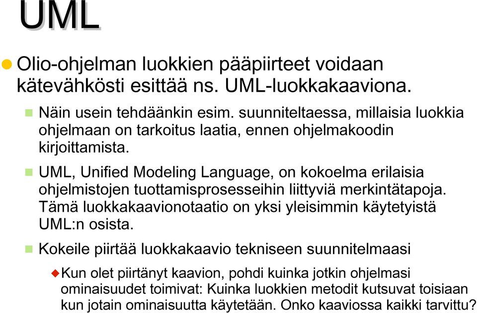 UML, Unified Modeling Language, on kokoelma erilaisia ohjelmistojen tuottamisprosesseihin liittyviä merkintätapoja.