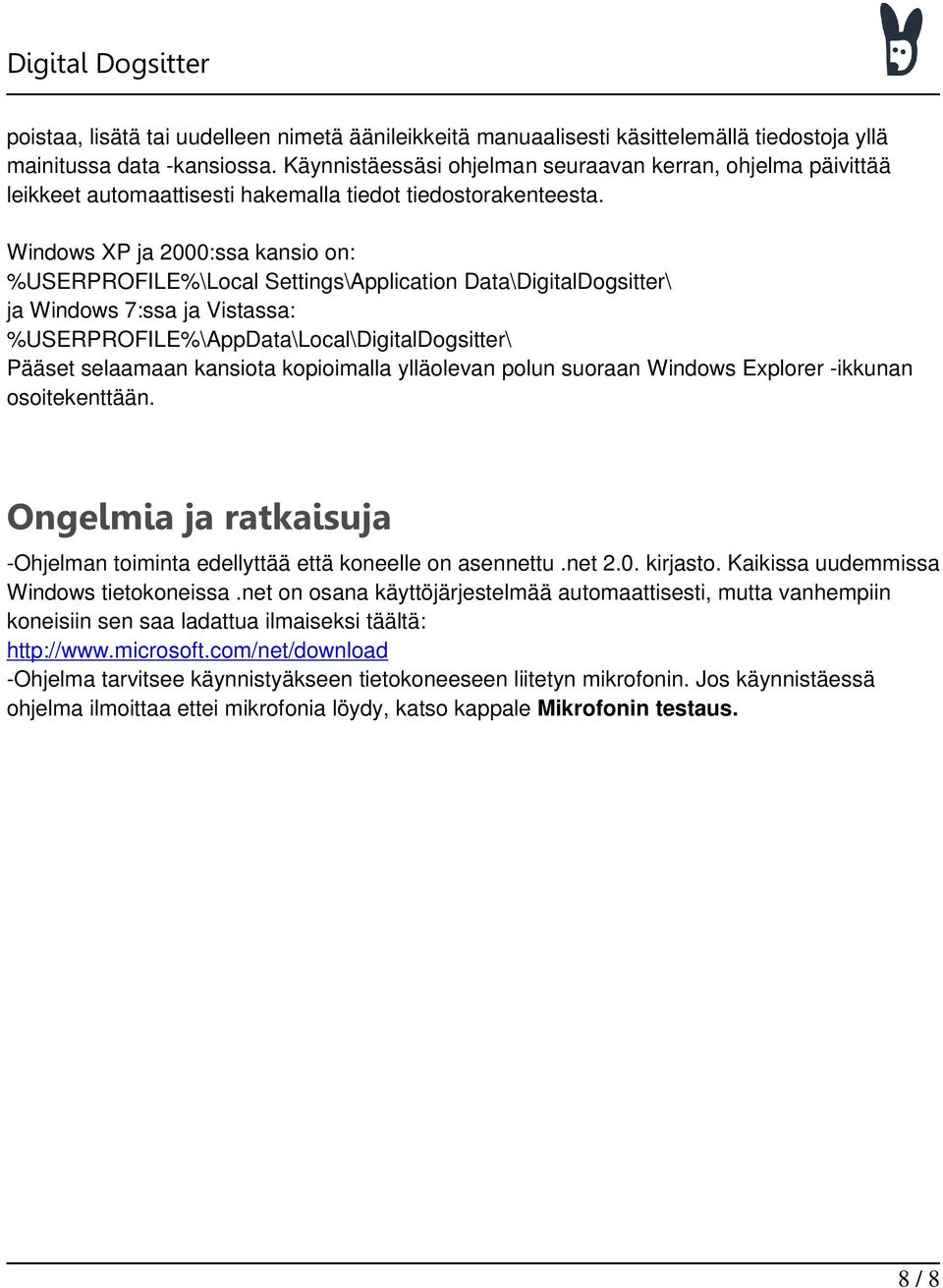 Windows XP ja 2000:ssa kansio on: %USERPROFILE%\Local Settings\Application Data\DigitalDogsitter\ ja Windows 7:ssa ja Vistassa: %USERPROFILE%\AppData\Local\DigitalDogsitter\ Pääset selaamaan kansiota