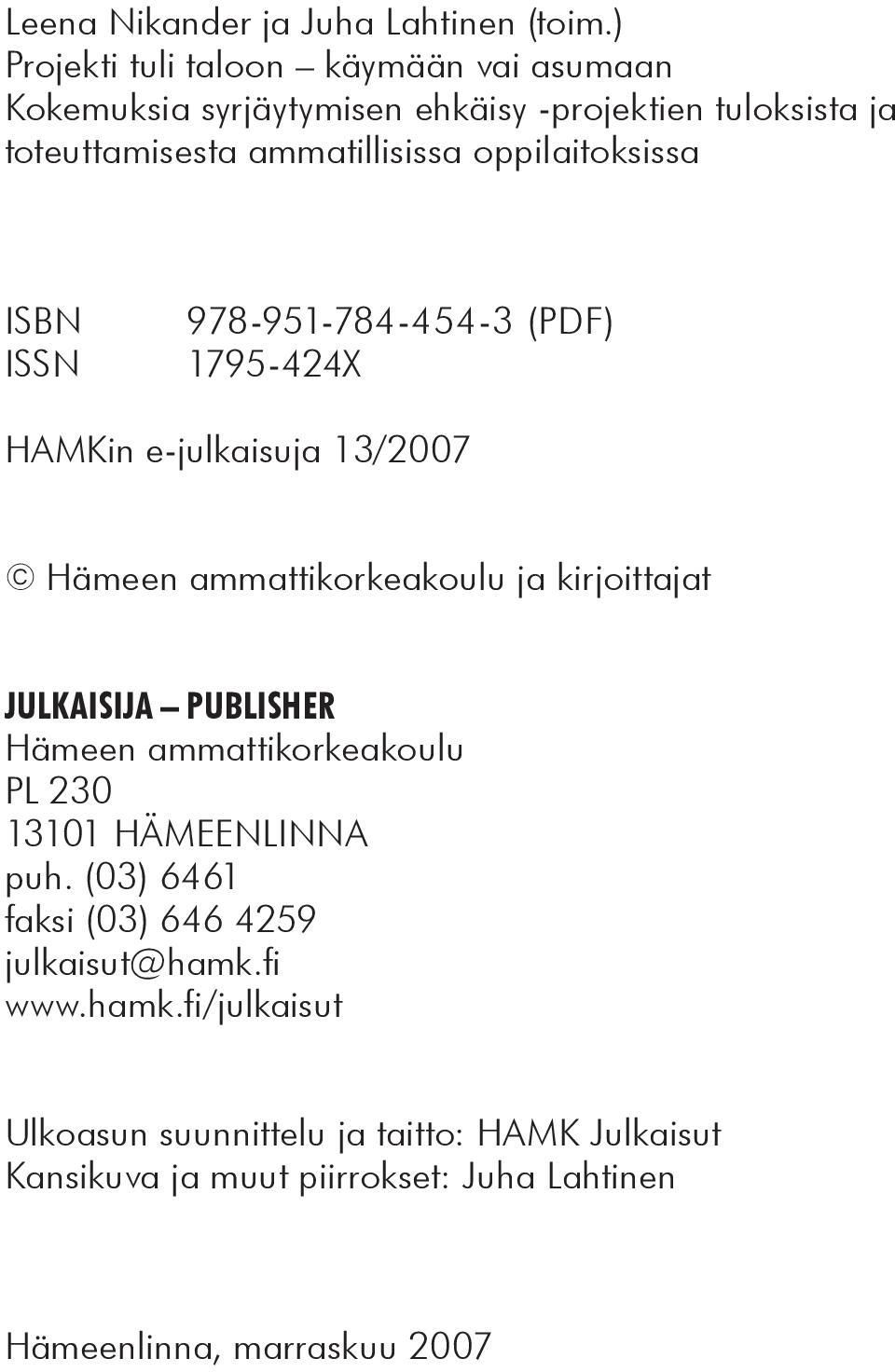 oppilaitoksissa ISBN 978-951-784-454-3 (PDF) ISSN 1795-424X HAMKin e-julkaisuja 13/2007 Hämeen ammattikorkeakoulu ja kirjoittajat JULKAISIJA