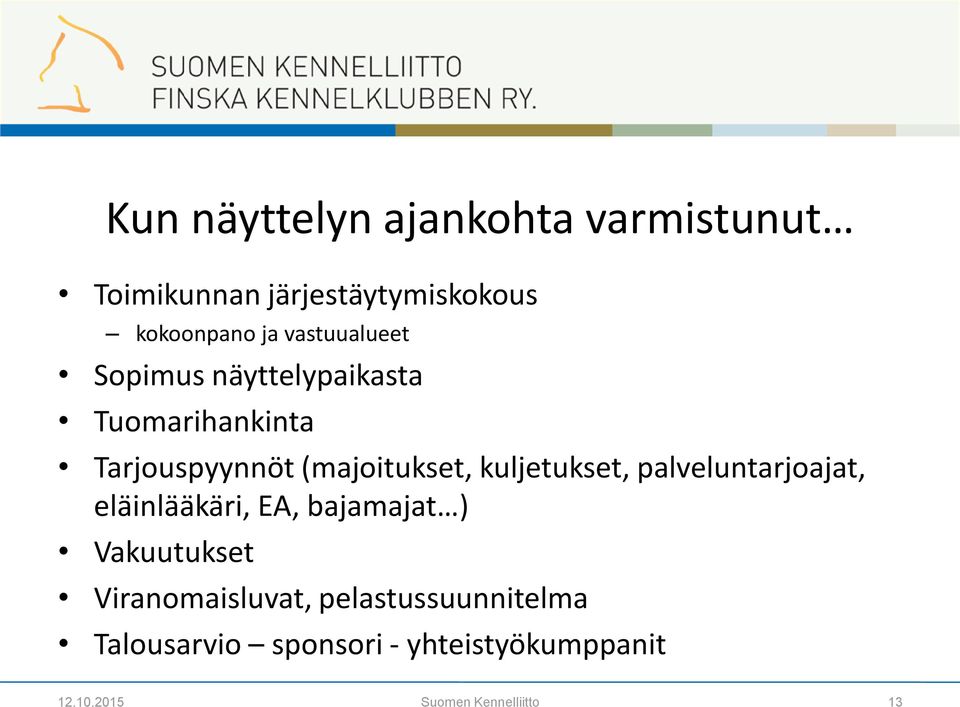 kuljetukset, palveluntarjoajat, eläinlääkäri, EA, bajamajat ) Vakuutukset