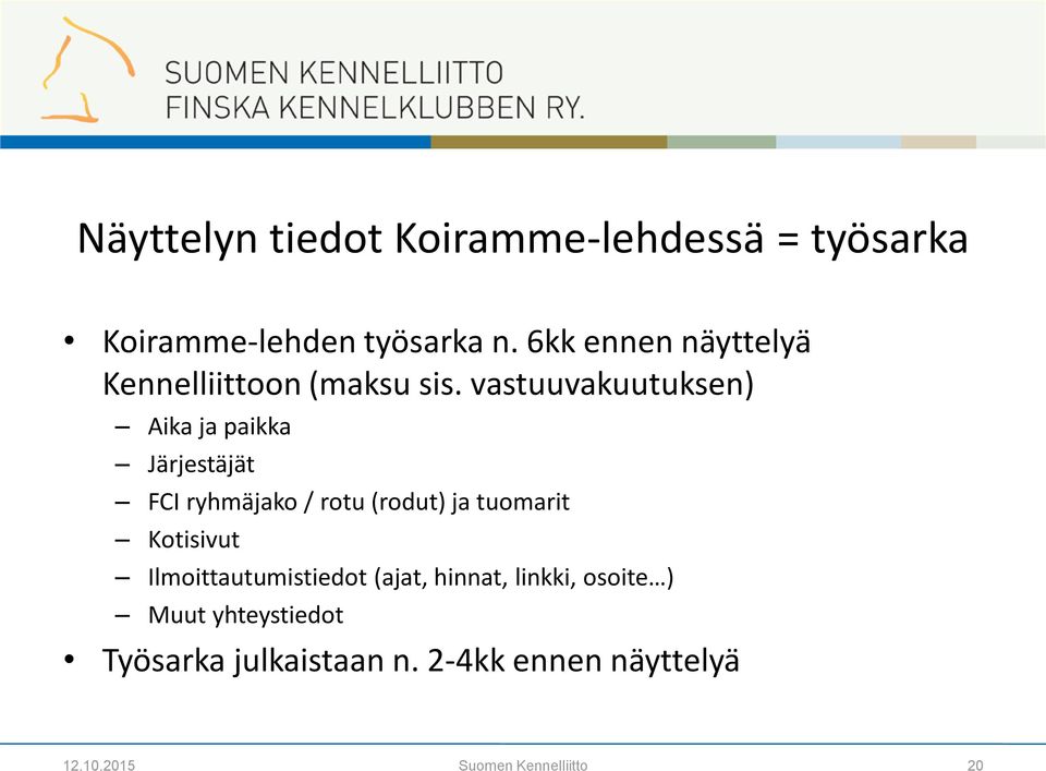 vastuuvakuutuksen) Aika ja paikka Järjestäjät FCI ryhmäjako / rotu (rodut) ja tuomarit