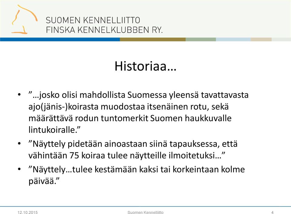 Näyttely pidetään ainoastaan siinä tapauksessa, että vähintään 75 koiraa tulee näytteille