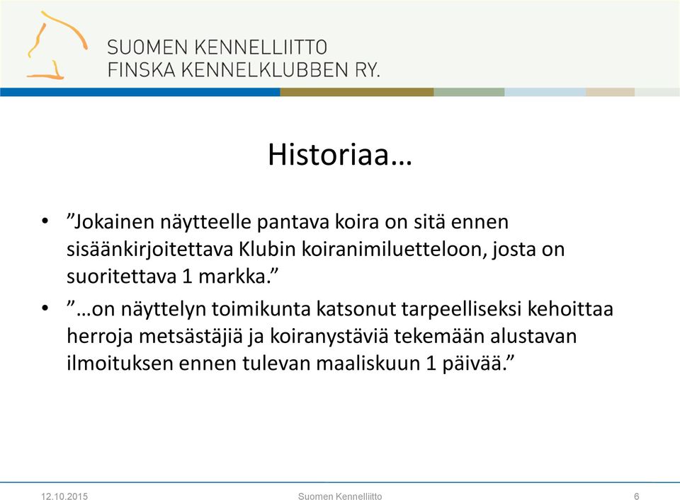 on näyttelyn toimikunta katsonut tarpeelliseksi kehoittaa herroja metsästäjiä ja