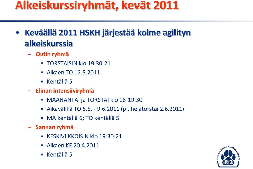 2011 Kentällä 5 Elinan intensiiviryhmä MAANANTAI ja TORSTAI klo 18-19:30 Aikavälillä TO 5.5. - 9.