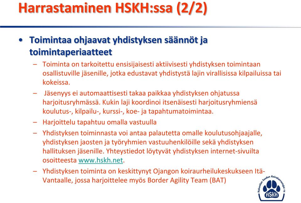 Kukin laji koordinoi itsenäisesti harjoitusryhmiensä koulutus-, kilpailu-, kurssi-, koe- ja tapahtumatoimintaa.