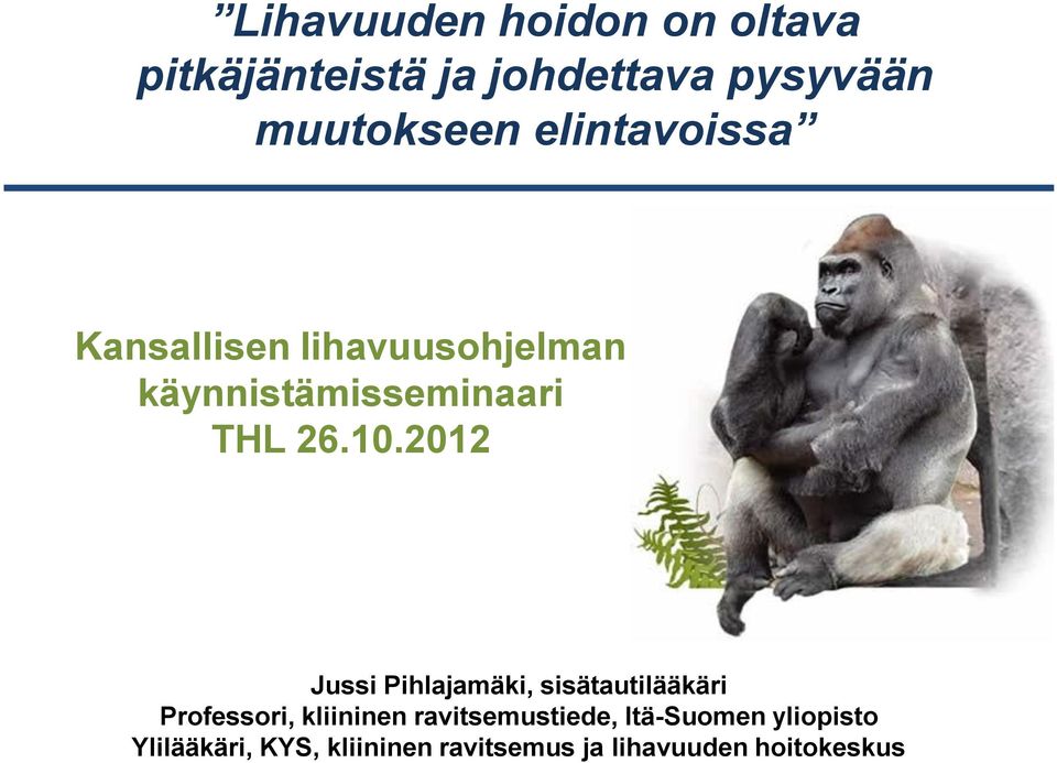 2012 Jussi Pihlajamäki, sisätautilääkäri Professori, kliininen