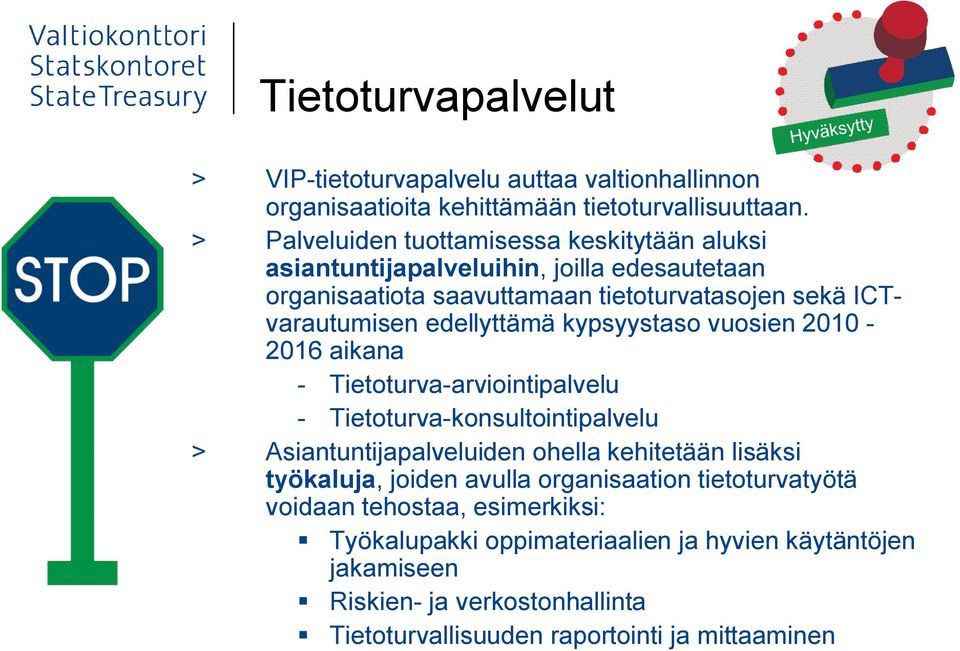 edellyttämä kypsyystaso vuosien 2010-2016 aikana - Tietoturva-arviointipalvelu - Tietoturva-konsultointipalvelu > Asiantuntijapalveluiden ohella kehitetään lisäksi