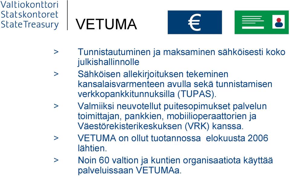 > Valmiiksi neuvotellut puitesopimukset palvelun toimittajan, pankkien, mobiilioperaattorien ja