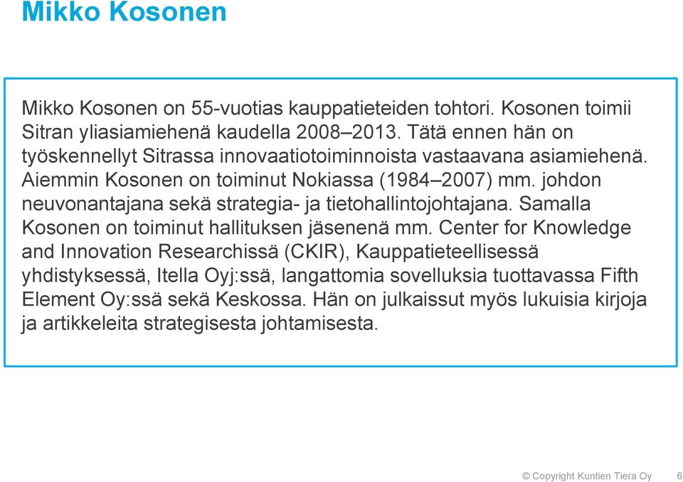 johdon neuvonantajana sekä strategia- ja tietohallintojohtajana. Samalla Kosonen on toiminut hallituksen jäsenenä mm.
