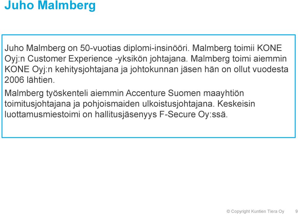 Malmberg toimi aiemmin KONE Oyj:n kehitysjohtajana ja johtokunnan jäsen hän on ollut vuodesta 2006 lähtien.