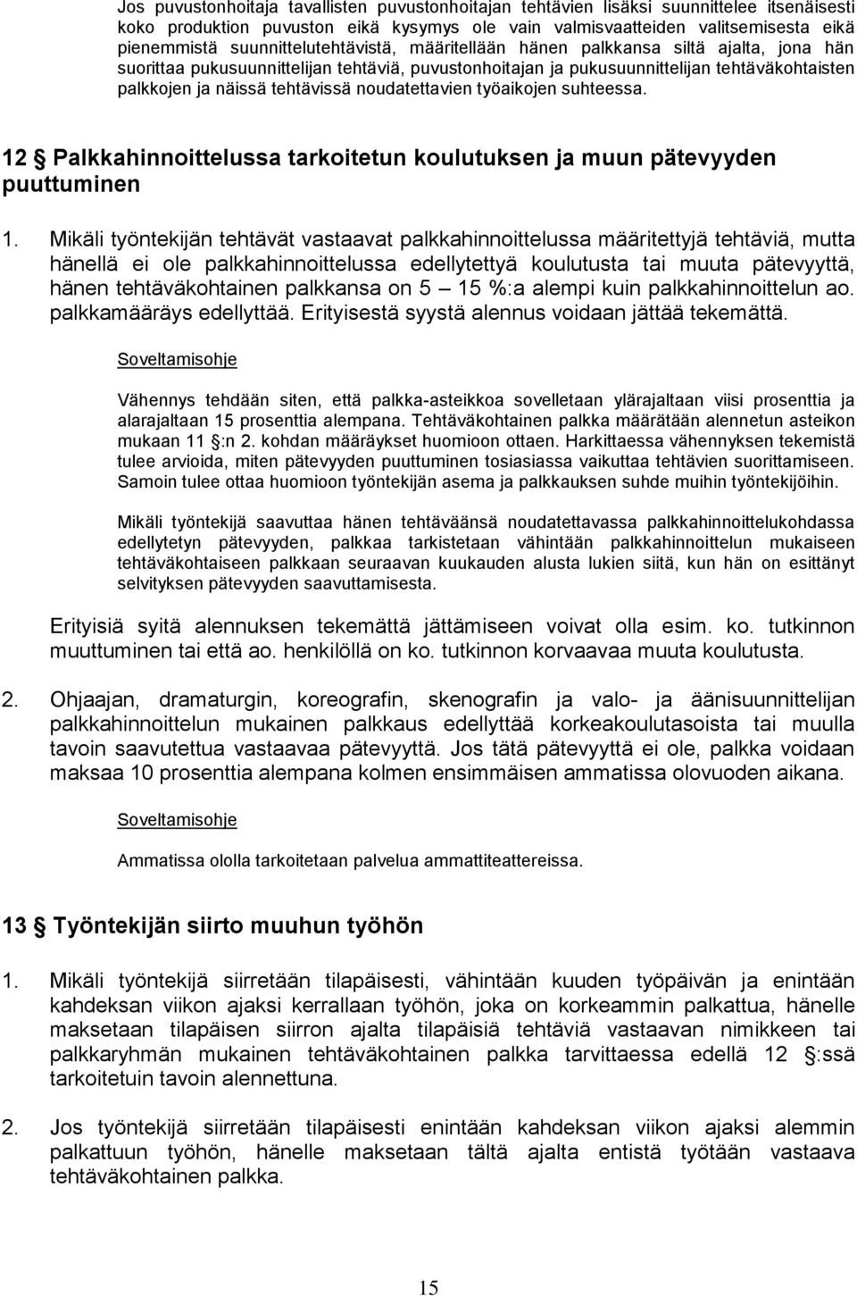 tehtävissä noudatettavien työaikojen suhteessa. 12 Palkkahinnoittelussa tarkoitetun koulutuksen ja muun pätevyyden puuttuminen 1.