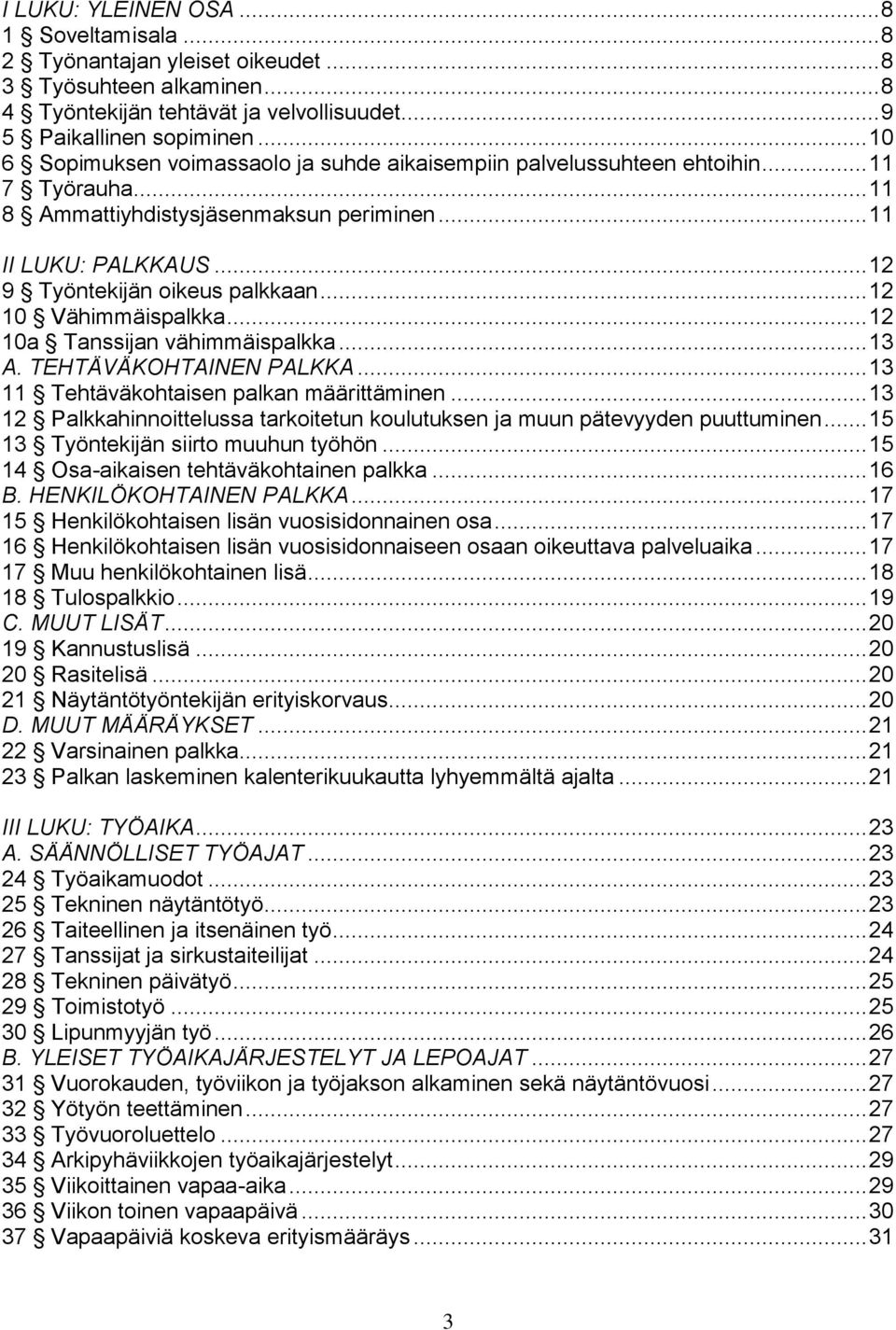 .. 12 10 Vähimmäispalkka... 12 10a Tanssijan vähimmäispalkka... 13 A. TEHTÄVÄKOHTAINEN PALKKA... 13 11 Tehtäväkohtaisen palkan määrittäminen.