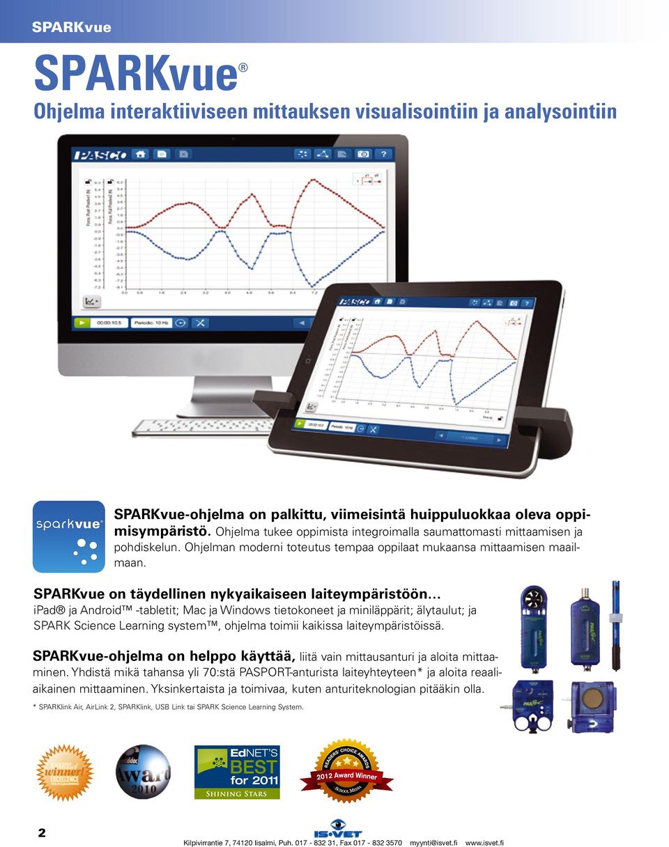 SPARKvue on täydellinen nykyaikaiseen laiteympäristöön ipad ja Android -tabletit; Mac ja Windows tietokoneet ja miniläppärit; älytaulut; ja SPARK Science Learning system, ohjelma toimii kaikissa