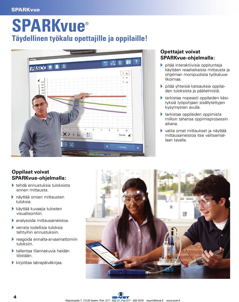 A pitää yhteisiä katsauksia oppilaiden tuloksista ja päätelmistä. A tarkistaa nopeasti oppilaiden käsityksiä työpohjaan sisällytettyjen kysymysten avulla.